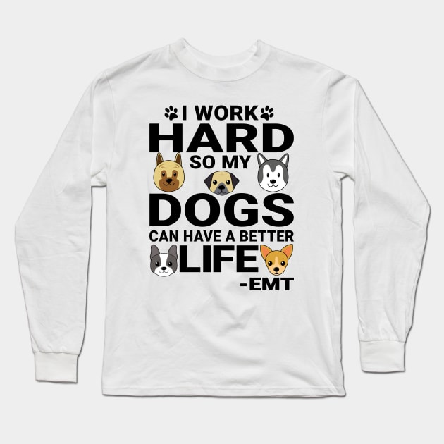 EMT Dog Love Quotes Work Hard Dogs Lover Long Sleeve T-Shirt by jeric020290